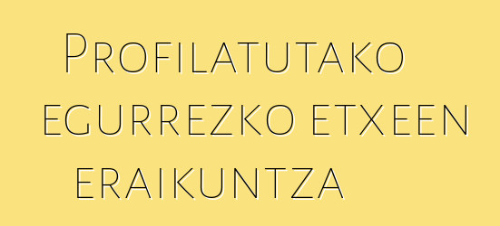 Profilatutako egurrezko etxeen eraikuntza