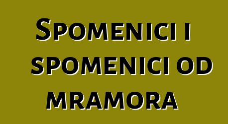 Spomenici i spomenici od mramora