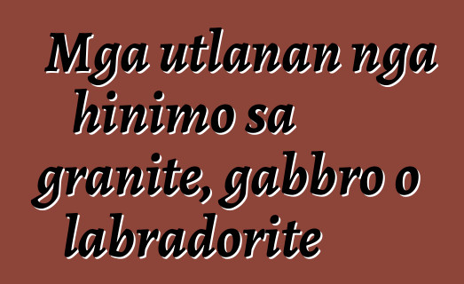 Mga utlanan nga hinimo sa granite, gabbro o labradorite