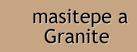 masitepe a Granite