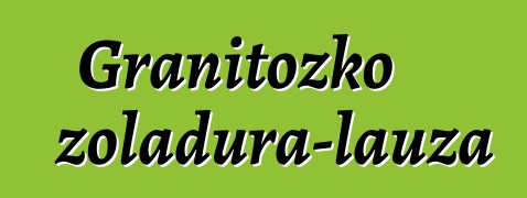 Granitozko zoladura-lauza