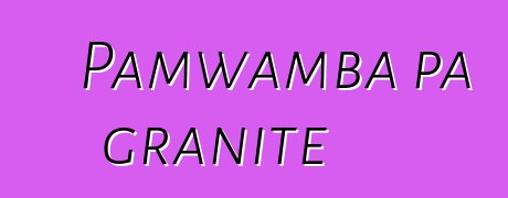 Pamwamba pa granite