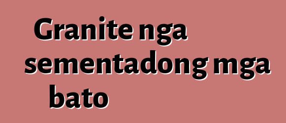 Granite nga sementadong mga bato