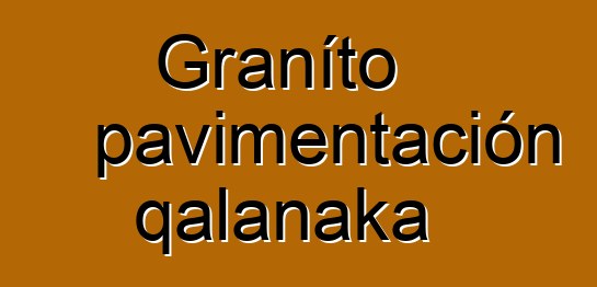 Graníto pavimentación qalanaka