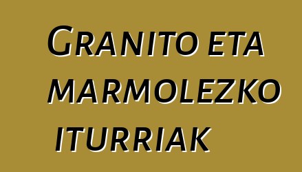 Granito eta marmolezko iturriak