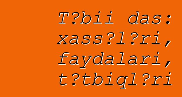 Təbii daş: xassələri, faydaları, tətbiqləri