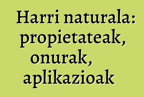 Harri naturala: propietateak, onurak, aplikazioak