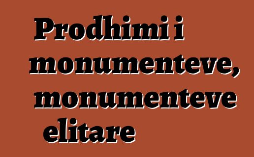 Prodhimi i monumenteve, monumenteve elitare