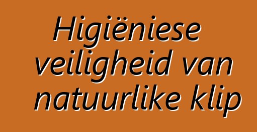 Higiëniese veiligheid van natuurlike klip