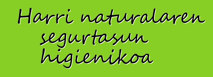 Harri naturalaren segurtasun higienikoa