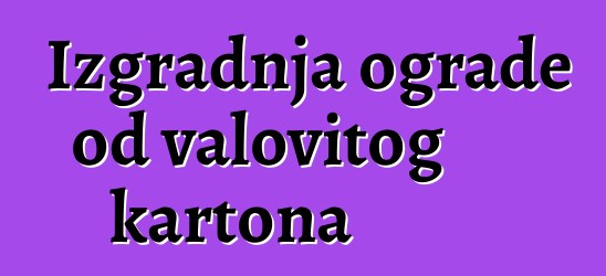 Izgradnja ograde od valovitog kartona