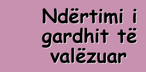 Ndërtimi i gardhit të valëzuar