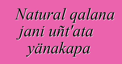 Natural qalana jani uñt’ata yänakapa