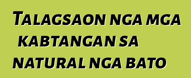 Talagsaon nga mga kabtangan sa natural nga bato