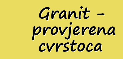 Granit - provjerena čvrstoća