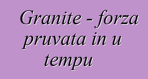 Granite - forza pruvata in u tempu