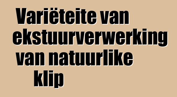 Variëteite van tekstuurverwerking van natuurlike klip