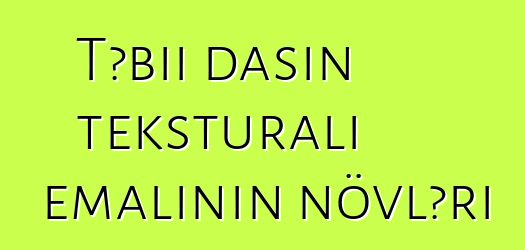 Təbii daşın teksturalı emalının növləri