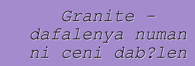 Granite – dafalenya ɲuman ni cɛɲi dabɔlen