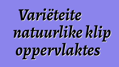 Variëteite natuurlike klip oppervlaktes