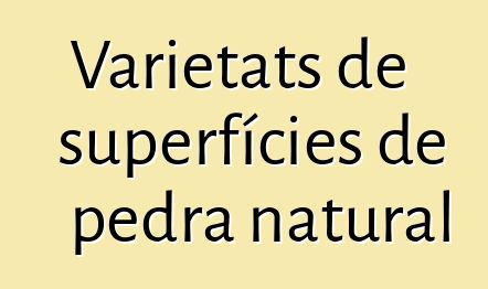 Varietats de superfícies de pedra natural