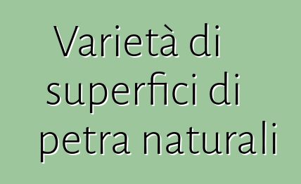 Varietà di superfici di petra naturali