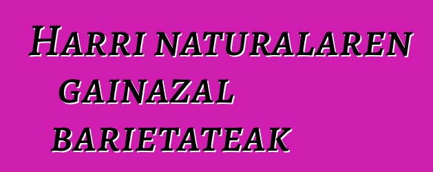 Harri naturalaren gainazal barietateak