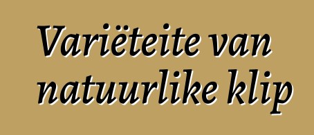 Variëteite van natuurlike klip