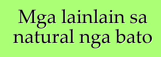 Mga lainlain sa natural nga bato