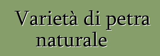 Varietà di petra naturale