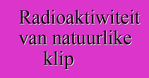 Radioaktiwiteit van natuurlike klip