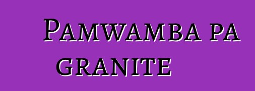 Pamwamba pa granite