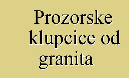 Prozorske klupčice od granita