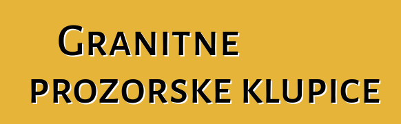 Granitne prozorske klupice