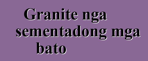 Granite nga sementadong mga bato