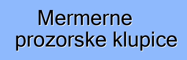 Mermerne prozorske klupice