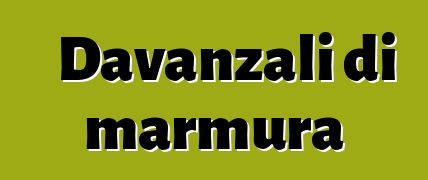 Davanzali di marmura