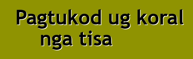 Pagtukod ug koral nga tisa