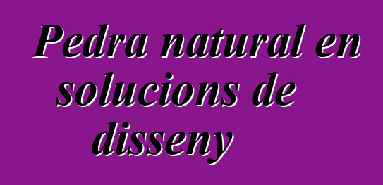 Pedra natural en solucions de disseny