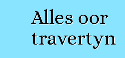 Alles oor travertyn