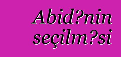 Abidənin seçilməsi