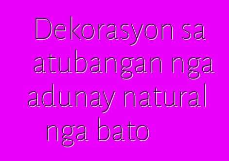 Dekorasyon sa atubangan nga adunay natural nga bato