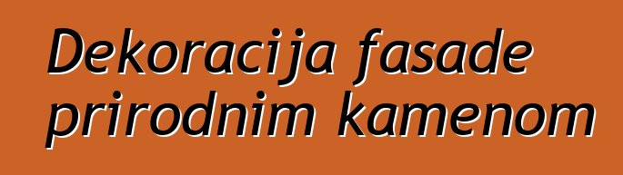 Dekoracija fasade prirodnim kamenom