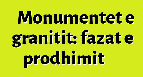 Monumentet e granitit: fazat e prodhimit