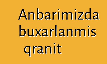 Anbarımızda buxarlanmış qranit