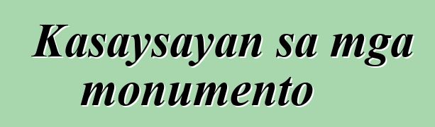 Kasaysayan sa mga monumento