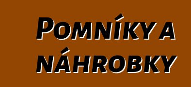 Pomníky a náhrobky