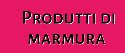 Produtti di marmura