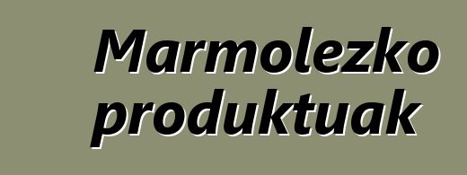 Marmolezko produktuak