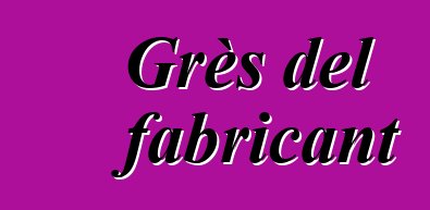 Grès del fabricant